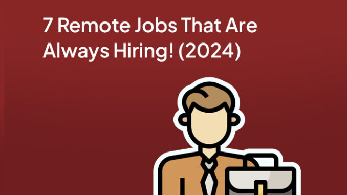 7 Remote Jobs That Are Always Hiring! (2024)