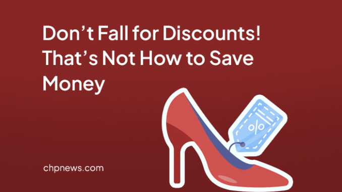 Don’t Fall for Discounts! That’s Not How to Save Money