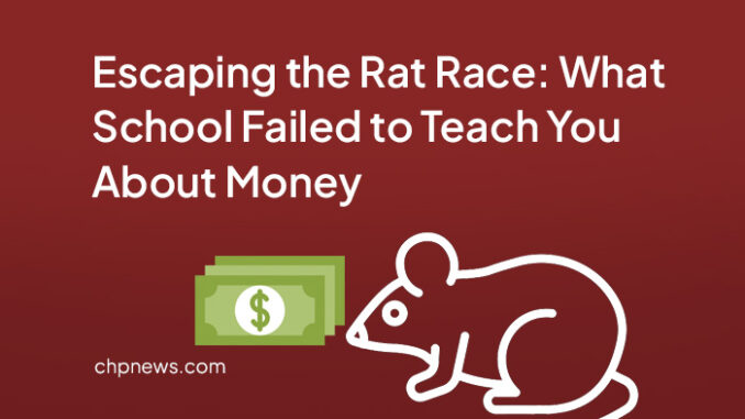 Escaping the Rat Race: What School Failed to Teach You About Money