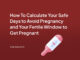 How To Calculate Your Safe Days to Avoid Pregnancy and Your Fertile Window to Get Pregnant