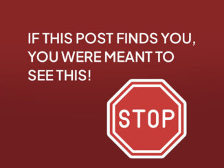 IF THIS POST FINDS YOU, YOU WERE MEANT TO SEE THIS!