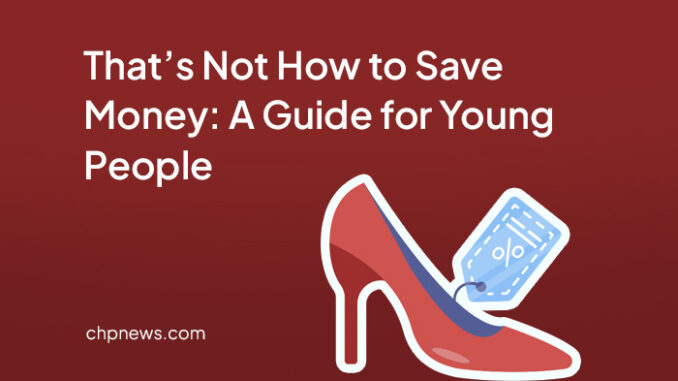 That’s Not How to Save Money: A Guide for Young People